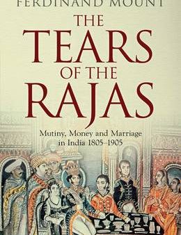 Ferdinand Mount: The Tears of the Rajas [2016] paperback Hot on Sale