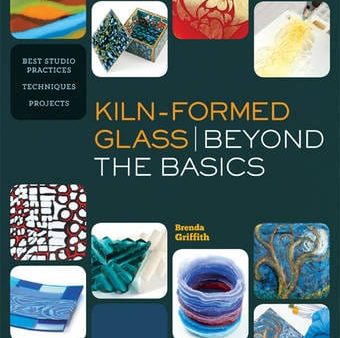 Brenda Griffith: Kiln-Formed Glass: Beyond the Basics [2014] paperback Online Sale