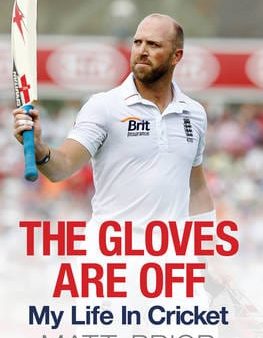 Matt Prior: The Gloves are Off [2013] hardback Online