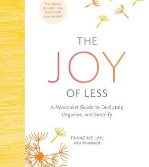 Francine Jay: The Joy of Less: A Minimalist Guide to Declutter, Organize, and Simplify - Updated and Revised [2016] hardback Discount