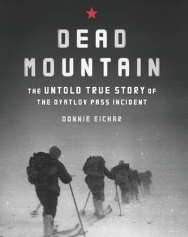 Donnie Eichar: Dead Mountain: The Untold True Story of the Dyatlov Pass Incident [2014] paperback Online Sale