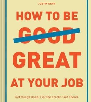 Justin Kerr: How to Be Great at Your Job [2018] hardback on Sale